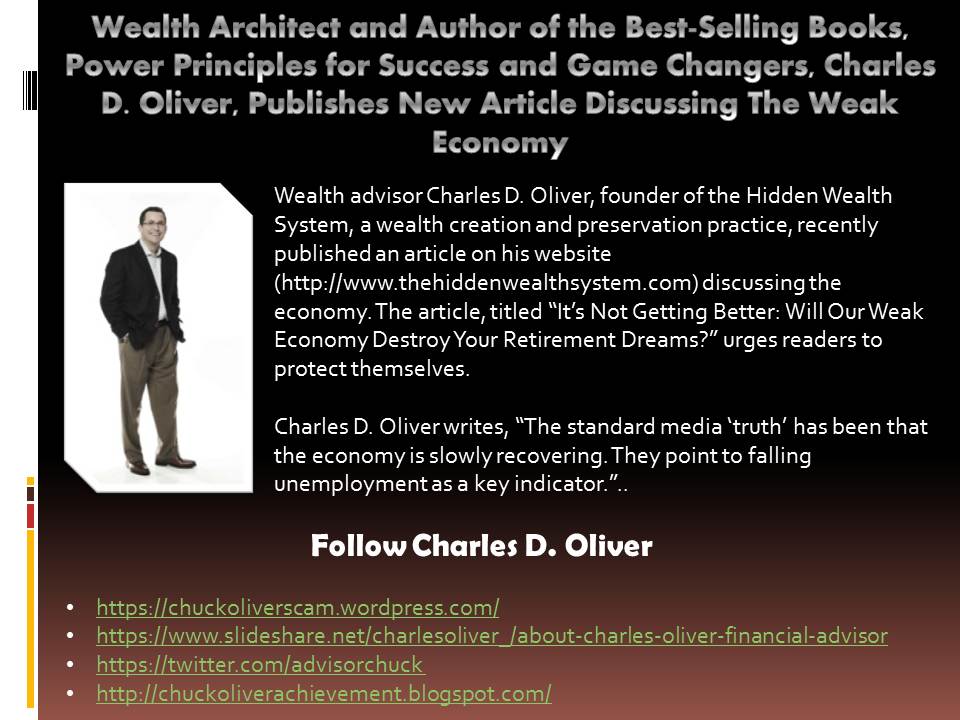 Wealth Architect and Author of the Best-Selling Books, Power Principles for Success and Game Changers, Charles D. Oliver, Publishes New Article Discussing The Weak Economy